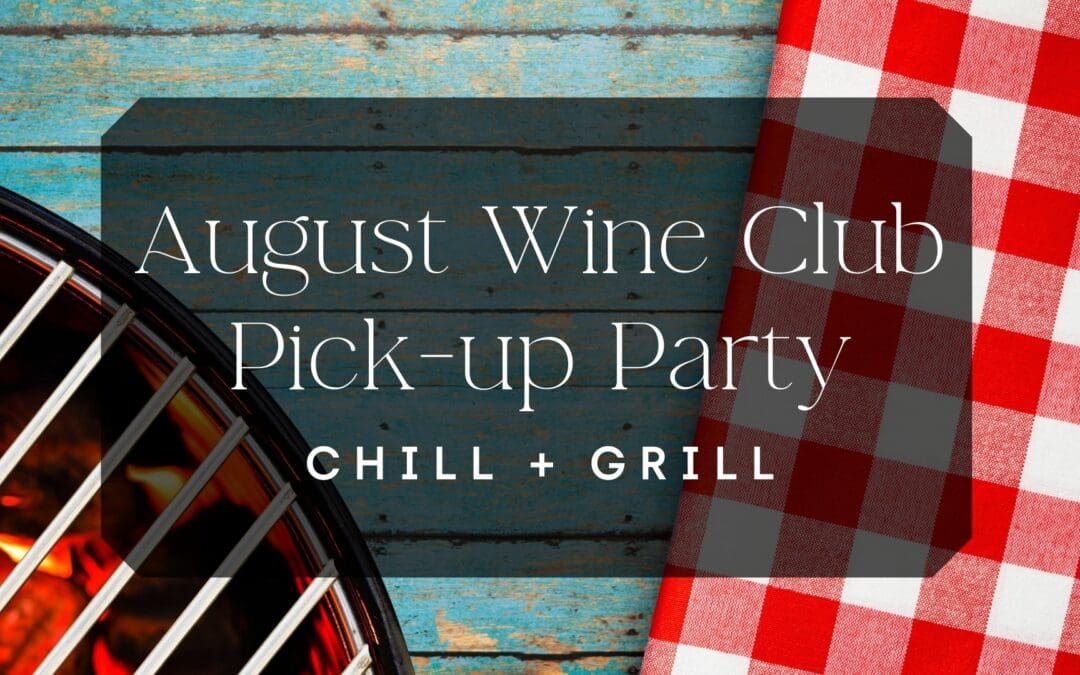 August Wine Club Pick-up Party – Chill + Grill