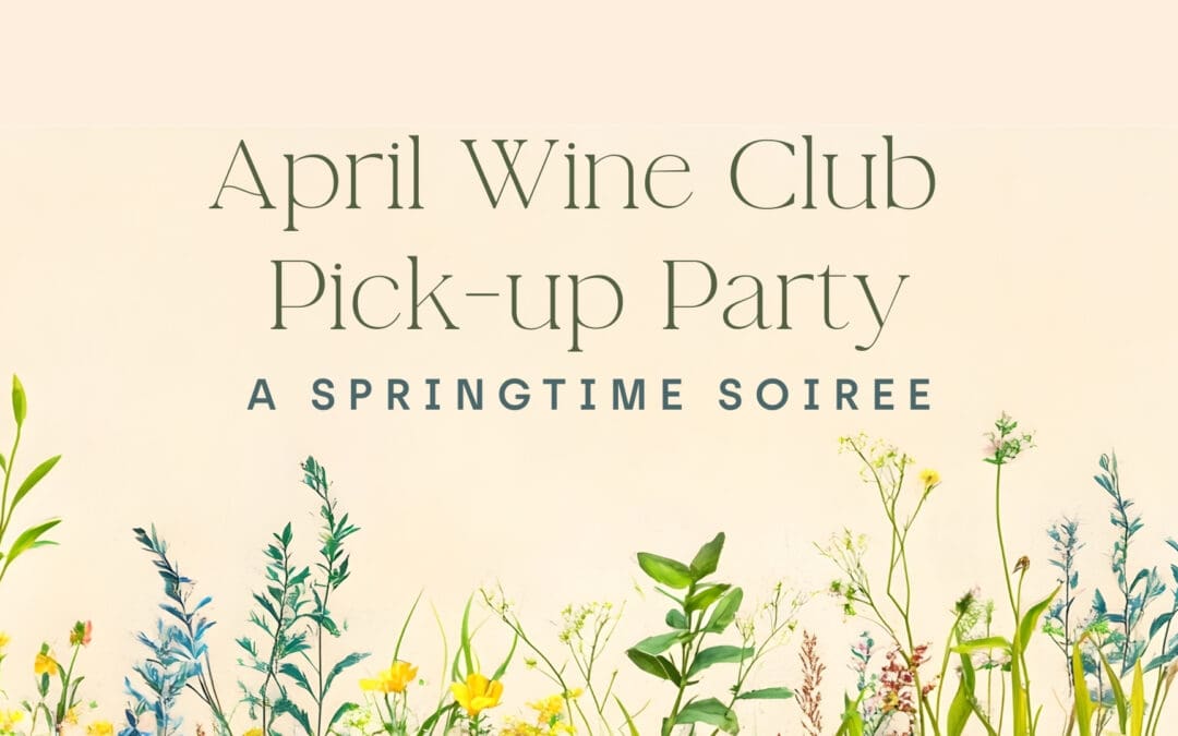 April Wine Club Pick-up Party – a Springtime Soireé