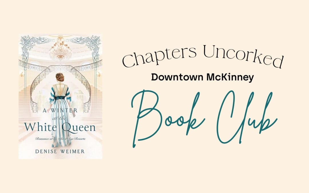 Chapters Uncorked: February Book Club in Downtown McKinney – A Winter at the White Queen