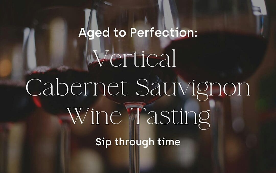 Aged to Perfection: A Premium Vertical Cabernet Sauvignon Wine Tasting