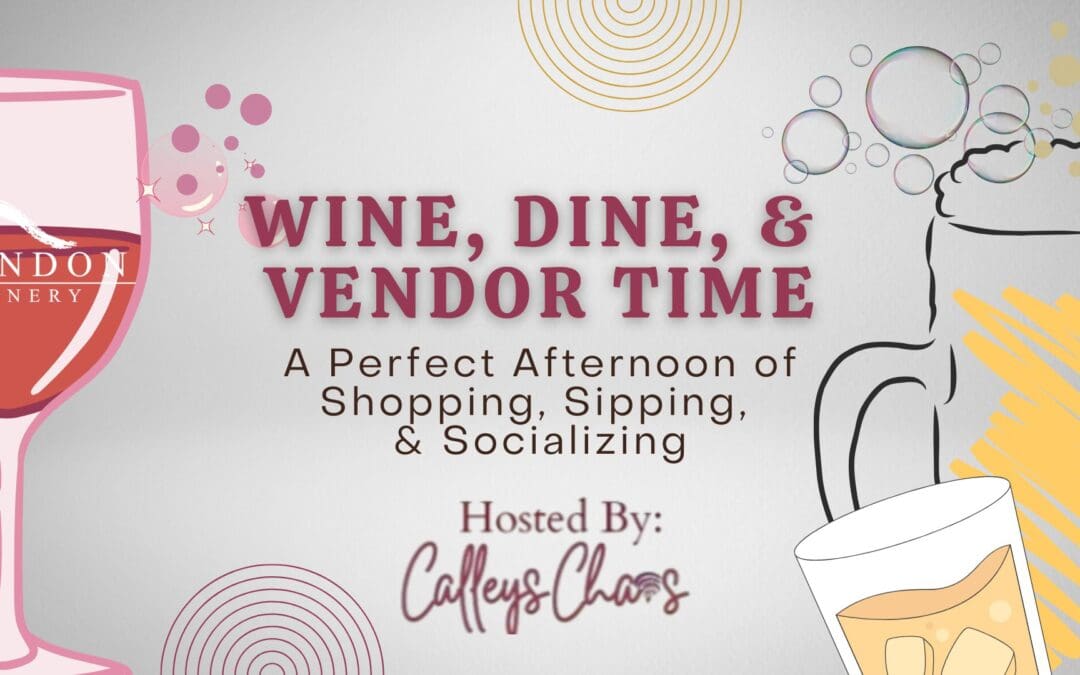 Wine, Dine & Vendor Time! by Calley’s Chaos