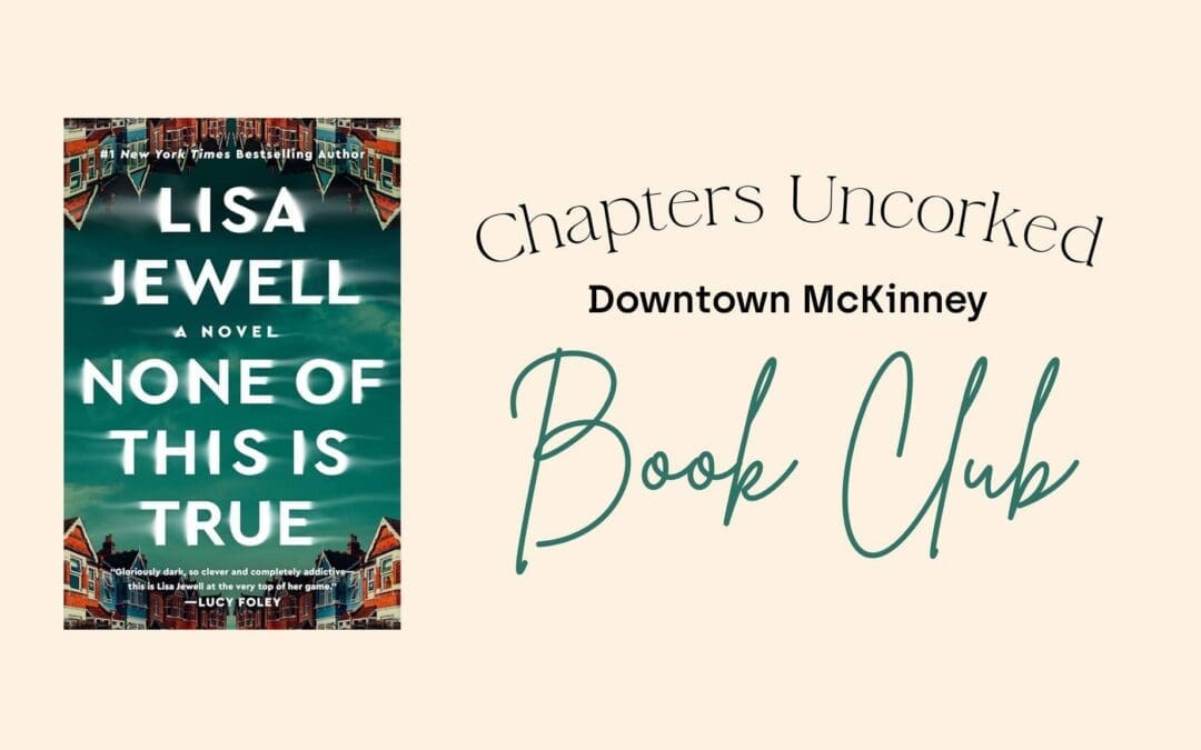 Chapters Uncorked: October Book Club in Downtown McKinney – None of this is True by Lisa Jewell