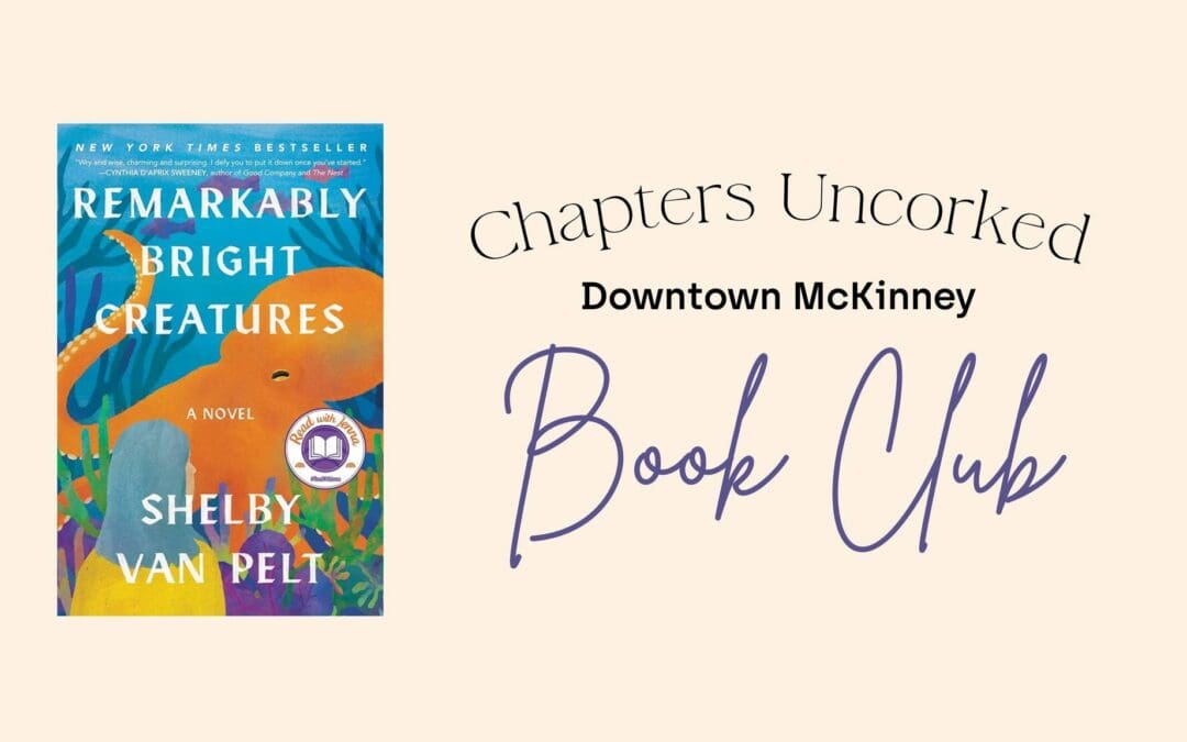 Chapters Uncorked: August Book Club in Downtown McKinney – Remarkably Bright Creatures